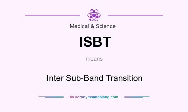 What does ISBT mean? It stands for Inter Sub-Band Transition