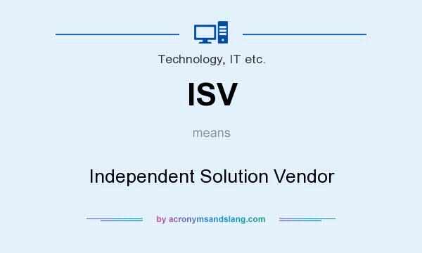 What does ISV mean? It stands for Independent Solution Vendor