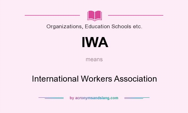 What does IWA mean? It stands for International Workers Association