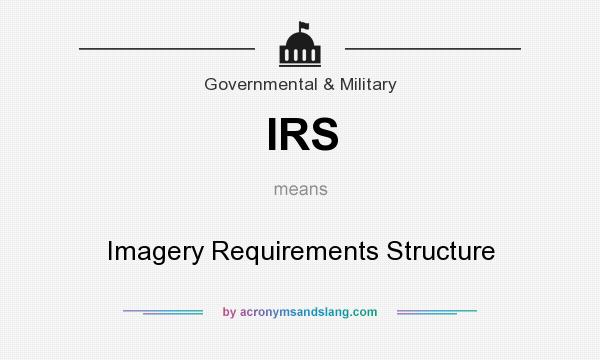 What does IRS mean? It stands for Imagery Requirements Structure