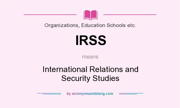 What does IRSS mean? It stands for International Relations and Security Studies