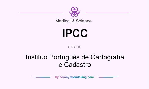 What does IPCC mean? It stands for Instituo Português de Cartografia e Cadastro