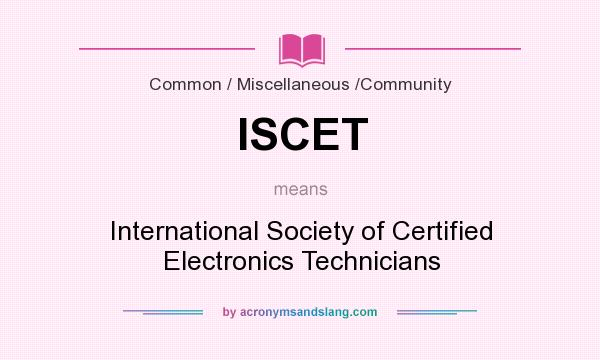 What does ISCET mean? It stands for International Society of Certified Electronics Technicians