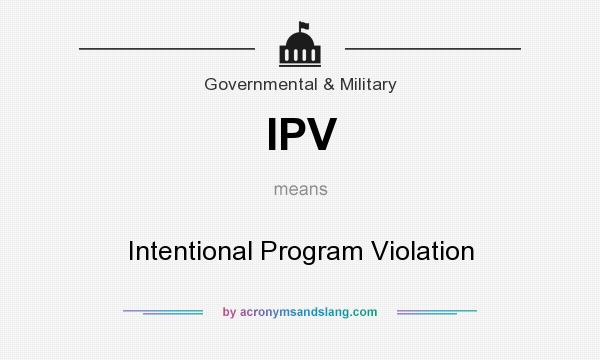 What does IPV mean? It stands for Intentional Program Violation