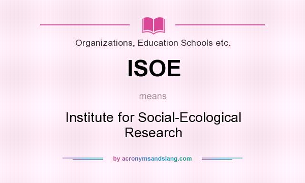 What does ISOE mean? It stands for Institute for Social-Ecological Research