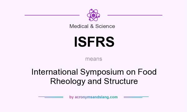 What does ISFRS mean? It stands for International Symposium on Food Rheology and Structure