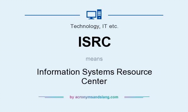 What does ISRC mean? It stands for Information Systems Resource Center