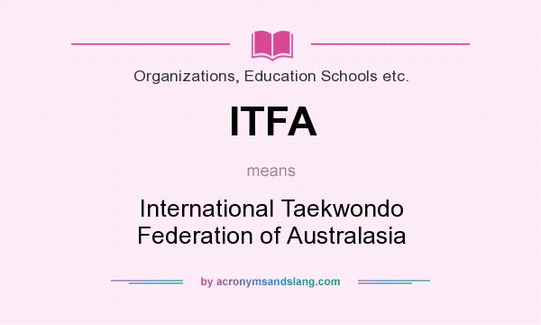 What does ITFA mean? It stands for International Taekwondo Federation of Australasia
