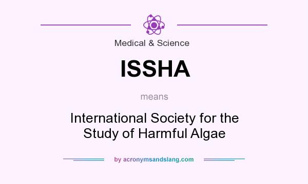 What does ISSHA mean? It stands for International Society for the Study of Harmful Algae