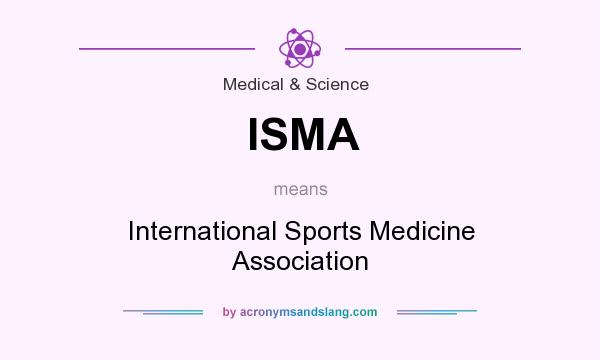 What does ISMA mean? It stands for International Sports Medicine Association