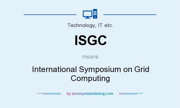 What does ISGC mean? It stands for International Symposium on Grid Computing