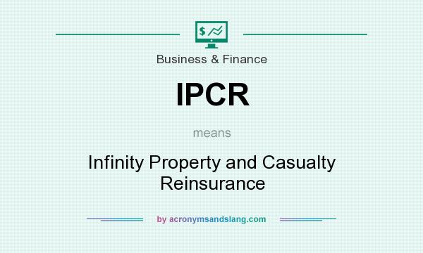 What does IPCR mean? It stands for Infinity Property and Casualty Reinsurance
