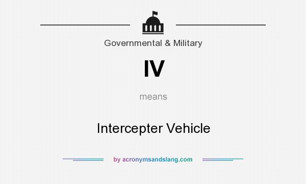 What does IV mean? It stands for Intercepter Vehicle