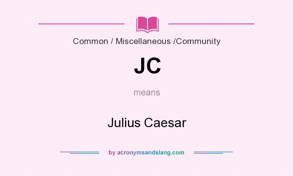What does JC mean? It stands for Julius Caesar