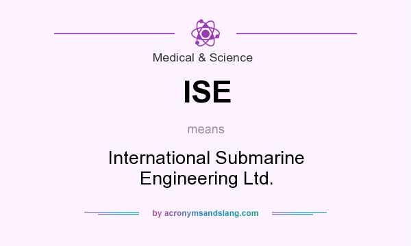 What does ISE mean? It stands for International Submarine Engineering Ltd.