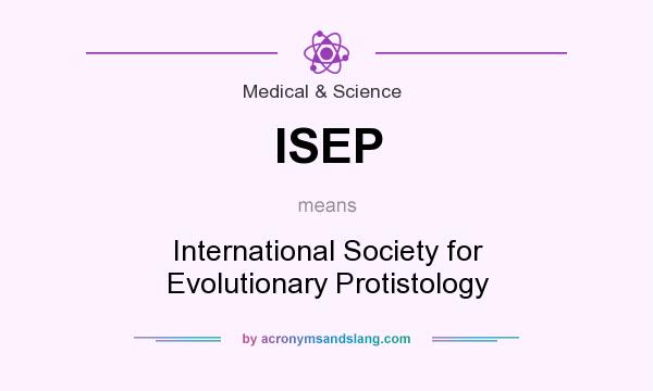 What does ISEP mean? It stands for International Society for Evolutionary Protistology