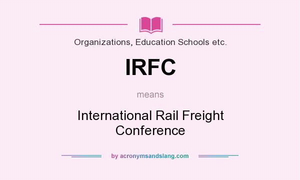 What does IRFC mean? It stands for International Rail Freight Conference