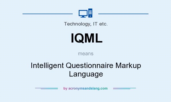 What does IQML mean? It stands for Intelligent Questionnaire Markup Language