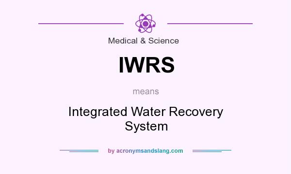 What does IWRS mean? It stands for Integrated Water Recovery System