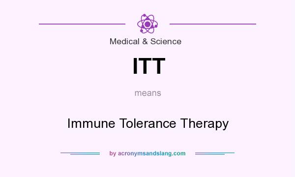 What does ITT mean? It stands for Immune Tolerance Therapy