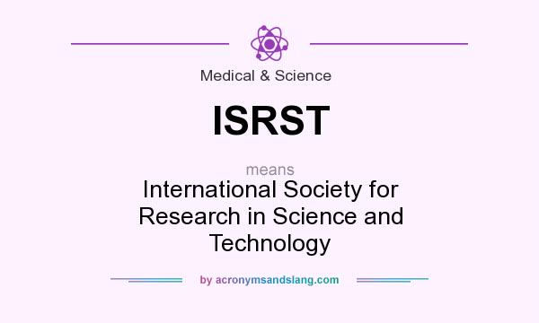 What does ISRST mean? It stands for International Society for Research in Science and Technology