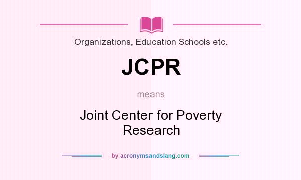 What does JCPR mean? It stands for Joint Center for Poverty Research