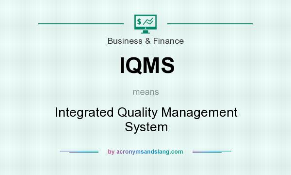 What does IQMS mean? It stands for Integrated Quality Management System