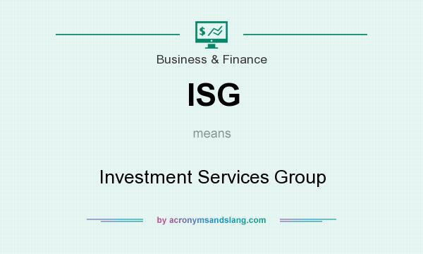 What does ISG mean? It stands for Investment Services Group