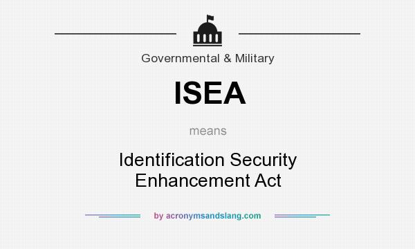 What does ISEA mean? It stands for Identification Security Enhancement Act