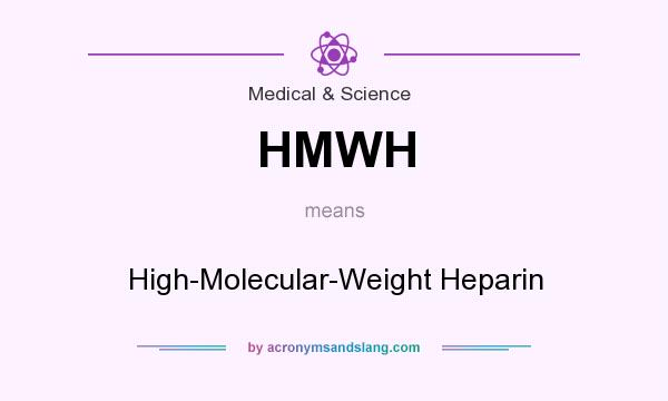 What does HMWH mean? It stands for High-Molecular-Weight Heparin