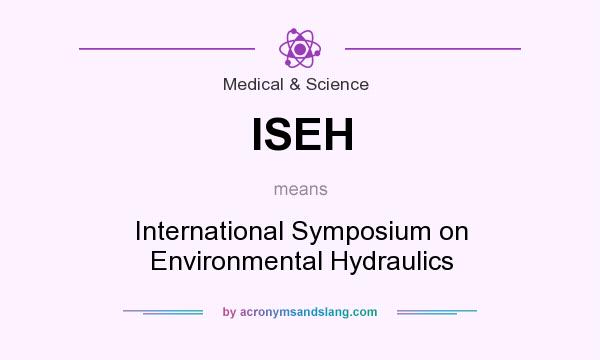 What does ISEH mean? It stands for International Symposium on Environmental Hydraulics