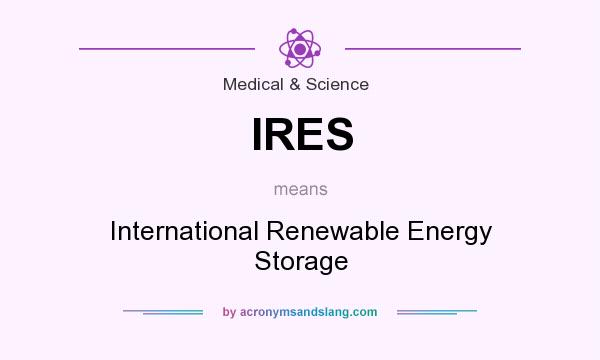 What does IRES mean? It stands for International Renewable Energy Storage