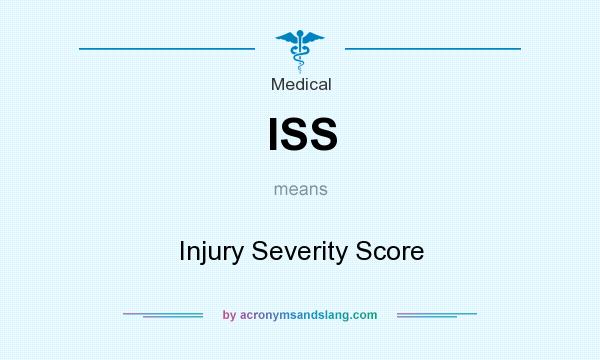What does ISS mean? It stands for Injury Severity Score