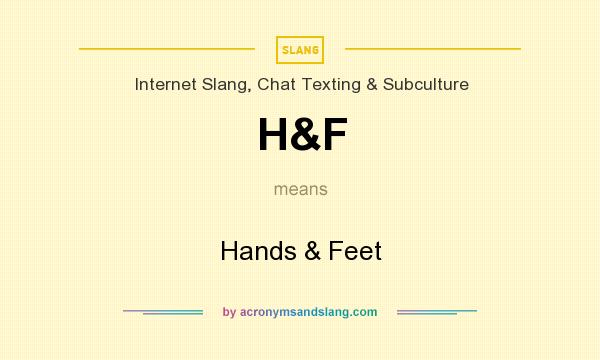 What does H&F mean? It stands for Hands & Feet