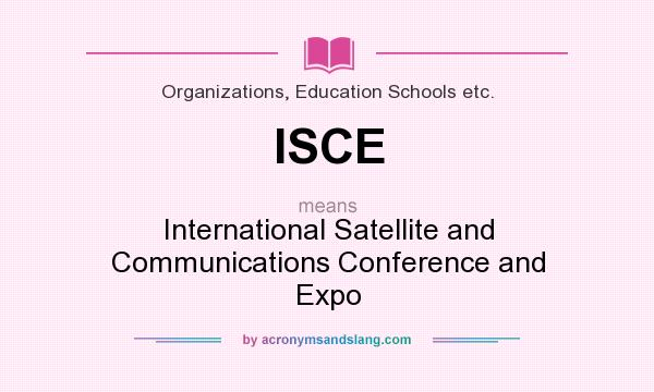 What does ISCE mean? It stands for International Satellite and Communications Conference and Expo
