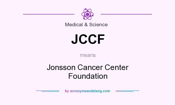 What does JCCF mean? It stands for Jonsson Cancer Center Foundation