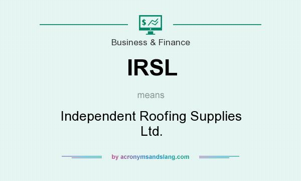 What does IRSL mean? It stands for Independent Roofing Supplies Ltd.
