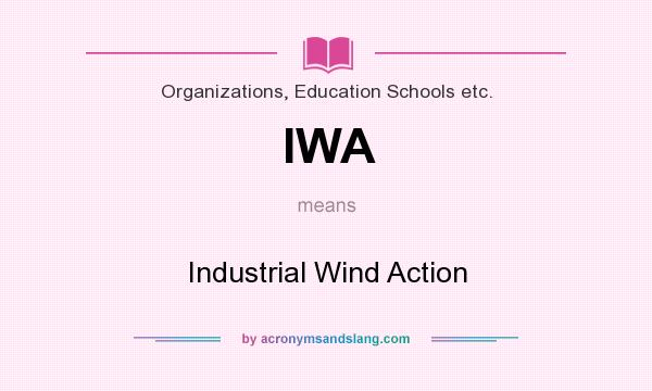 What does IWA mean? It stands for Industrial Wind Action