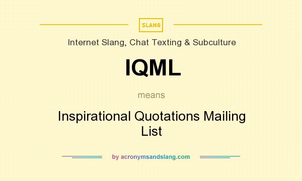 What does IQML mean? It stands for Inspirational Quotations Mailing List