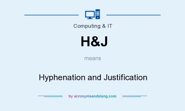 What does H&J mean? It stands for Hyphenation and Justification
