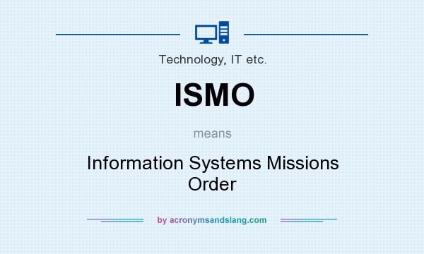 What does ISMO mean? It stands for Information Systems Missions Order