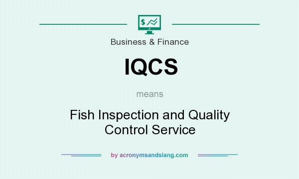 What does IQCS mean? It stands for Fish Inspection and Quality Control Service