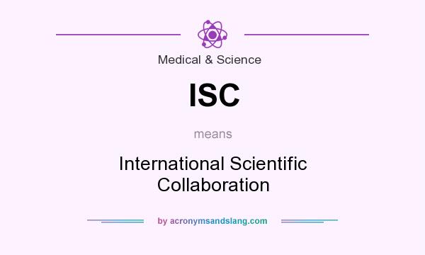 What does ISC mean? It stands for International Scientific Collaboration
