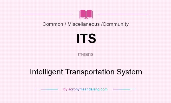 What does ITS mean? It stands for Intelligent Transportation System