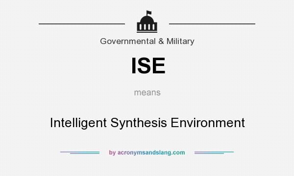 What does ISE mean? It stands for Intelligent Synthesis Environment
