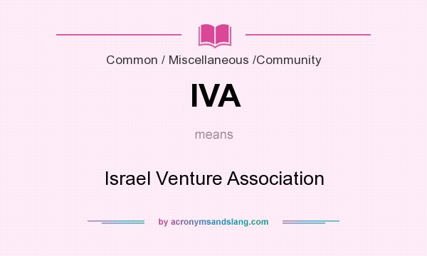 What does IVA mean? It stands for Israel Venture Association