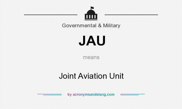 What does JAU mean? It stands for Joint Aviation Unit