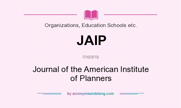 What does JAIP mean? It stands for Journal of the American Institute of Planners