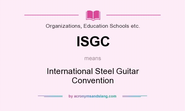 What does ISGC mean? It stands for International Steel Guitar Convention