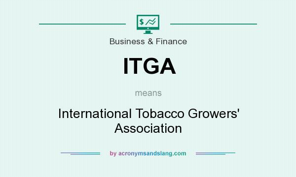 What does ITGA mean? It stands for International Tobacco Growers` Association